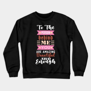 The Person Behind Me You Are Amazing Beautiful And Enough Crewneck Sweatshirt